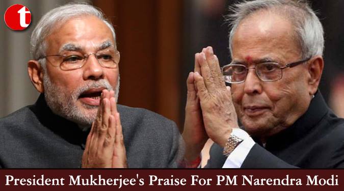 President Mukherjee’s praise for PM Narendra Modi
