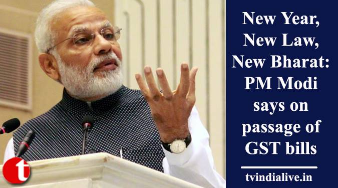 New Year, New Law, New Bharat: PM Modi says on passage of GST bills