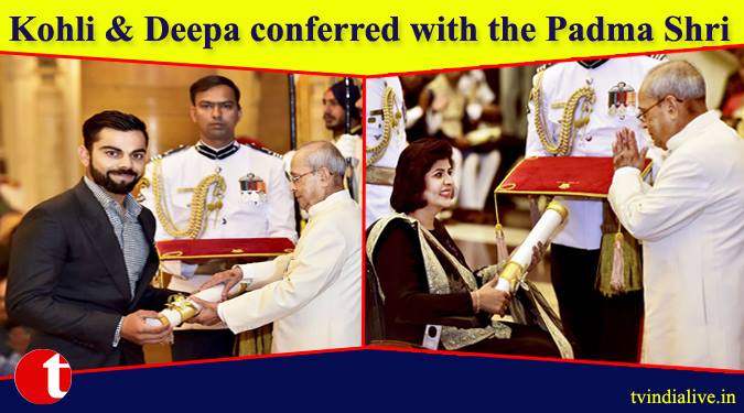 Kohli & Deepa conferred with the Padma Shri