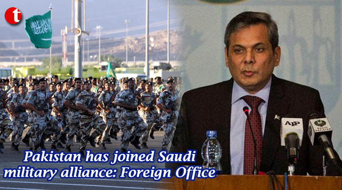 Pakistan has joined Saudi military alliance: Foreign Office
