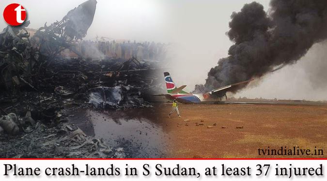 Plane crash-lands in S Sudan, at least 37 injured