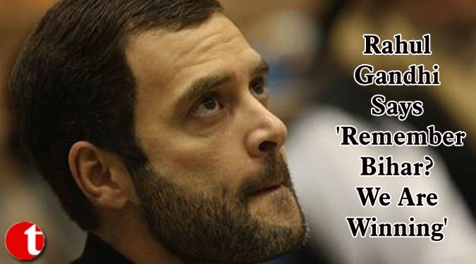 Rahul Gandhi Say ‘Remember Bihar? We are Winning’