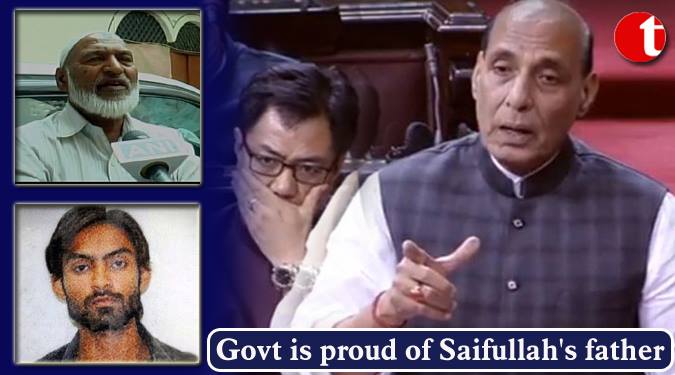 Govt. is proud of Saifullah's Father: Rajnath Singh