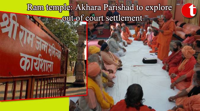 Ram Temple: Akhara Parishad to explore out of court settlement