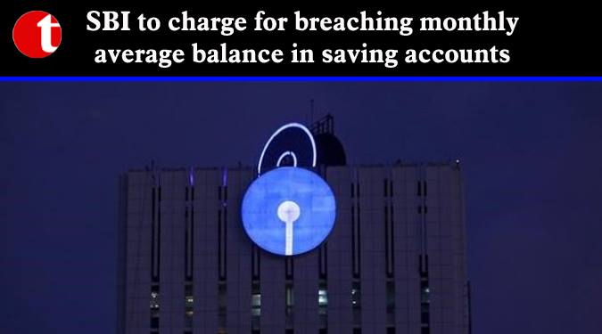 SBI to charge for breaching monthly average balance in saving a/c’s