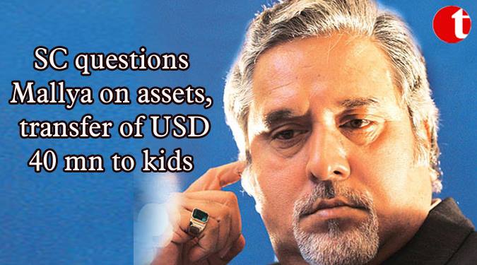 SC questions Mallya on assets, transfer of USD 40 mn to kids