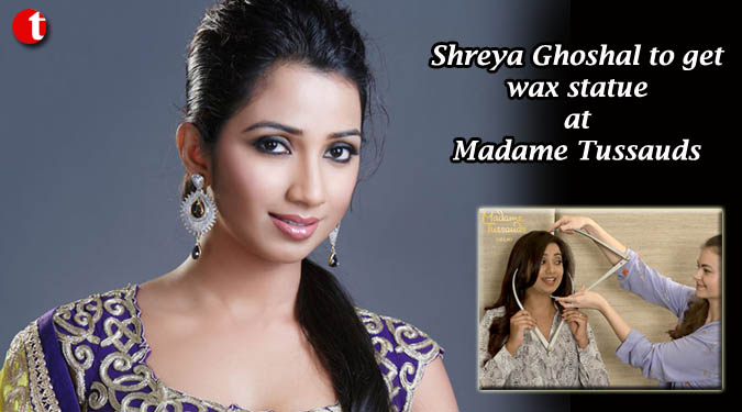 Shreya Ghoshal to get wax statue at Madame Tussauds
