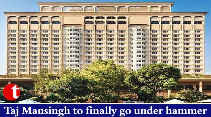 Taj Mansingh to finally go under hammer