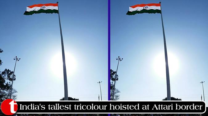 India’s tallest tricolour hoisted at Attari border