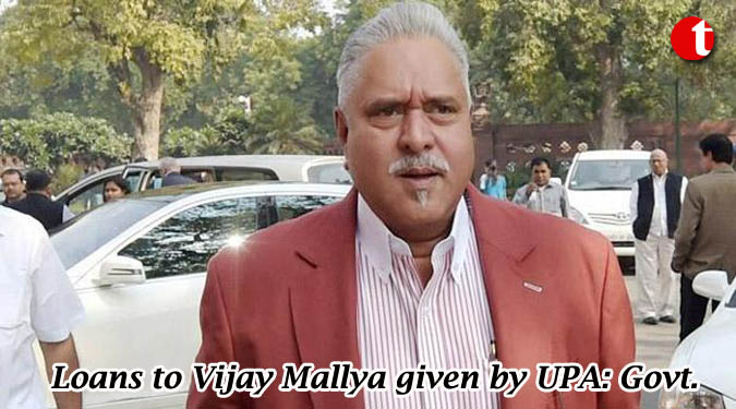 Loans to Vijay Mallya given by UPA: Govt.