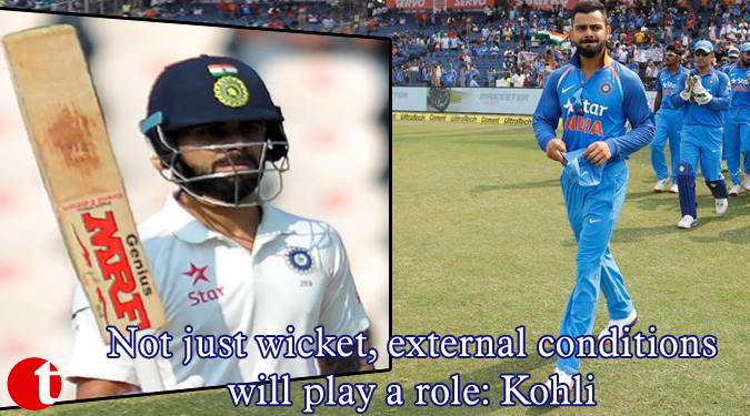 Not just wicket, external conditions will play a role: Kohli