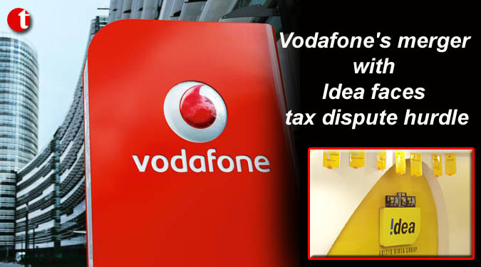 Vodafone's merger with Idea faces tax dispute hurdle