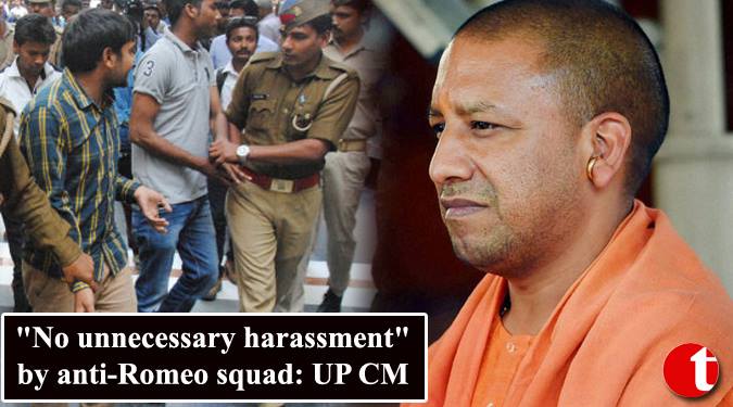 “No unnecessary harassment” by anti-Romeo squad: UP CM