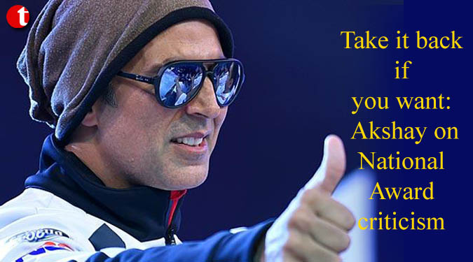 Take it back if you want: Akshay on National Award criticism