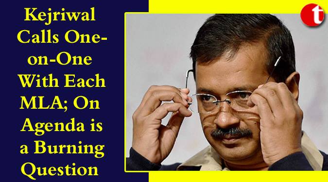 Kejriwal Calls One-on-One with Each MLA; On Agenda is Burning Question