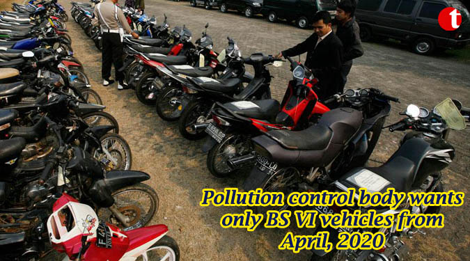 Pollution control body wants only BS VI vehicles from April, 2020
