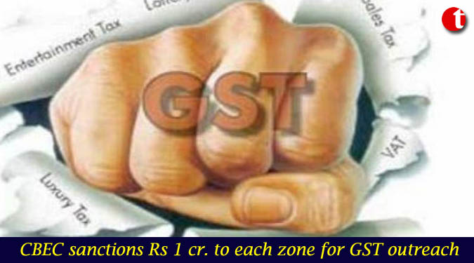 CBEC sanctions Rs 1 cr. to each zone for GST outreach