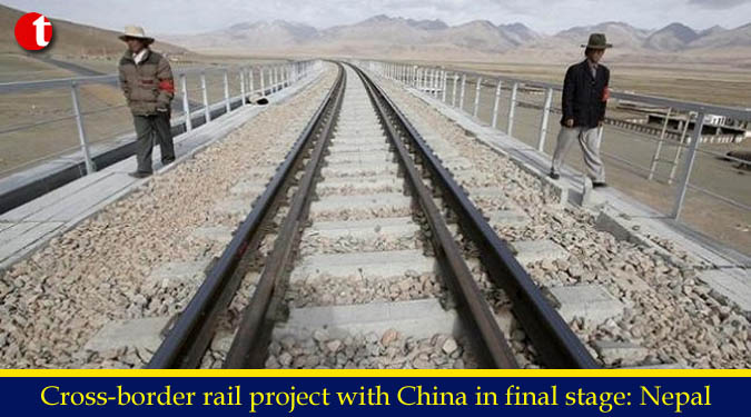 Cross-border rail project with China in final stage: Nepal