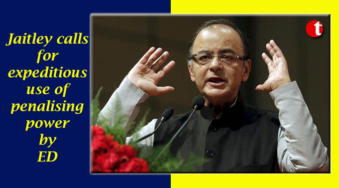 Jaitley calls for expeditious use of penalising power by ED