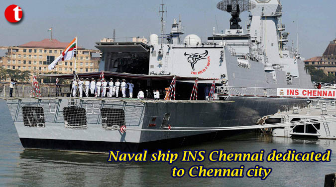 Naval ship INS Chennai dedicated to Chennai city