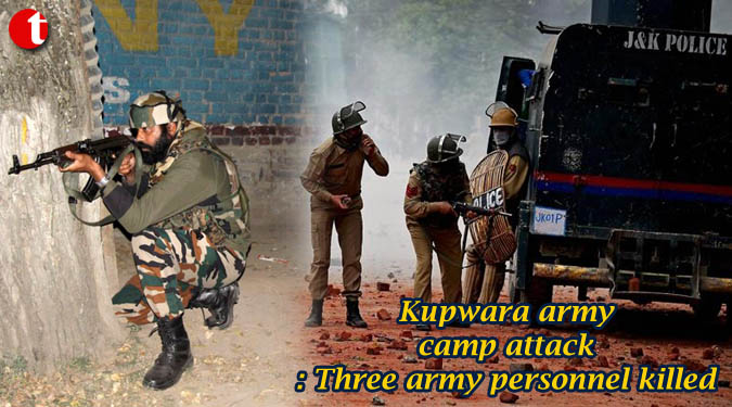 Kupwara army camp attack: Three army personnel killed