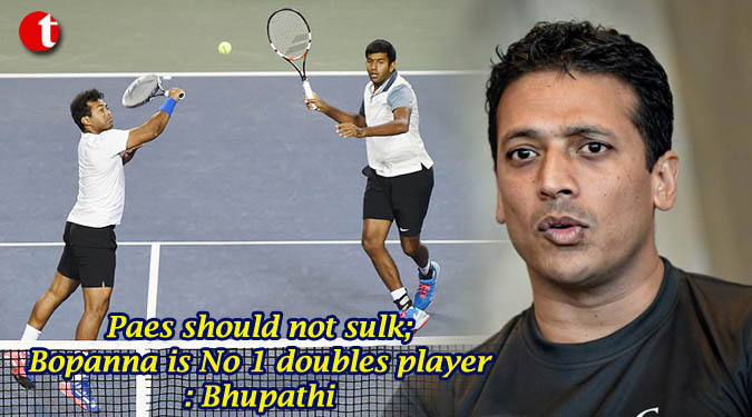 Paes should not sulk; Bopanna is No 1 doubles player: Bhupathi