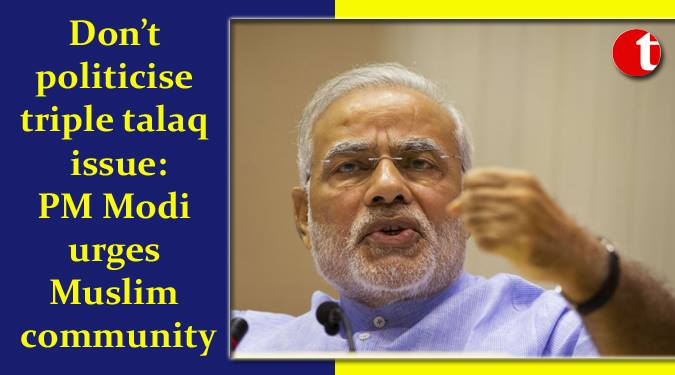 Don’t politicise triple talaq issue: PM Modi urges Muslim community