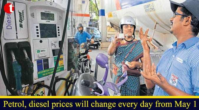 Petrol, diesel prices will change every day from May 1