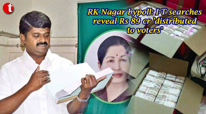 RK Nagar by poll: I-T searches reveal Rs 89 cr. 'distributed to voters'