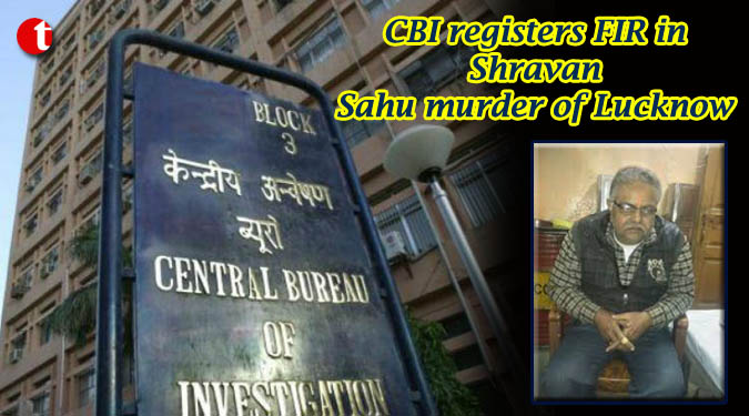 CBI registers FIR in Shravan Sahu murder of Lucknow