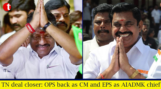 Tamil Nadu deal closer: OPS back as CM and EPS as AIADMK chief