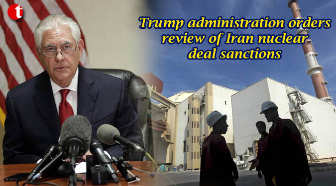 Trump administration orders review of Iran nuclear deal sanctions