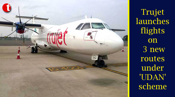 Trujet launches flights on 3 new routes under 'UDAN' scheme