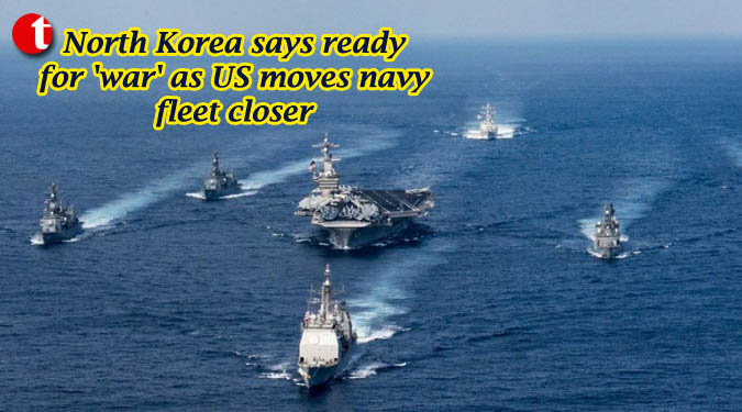 North Korea says ready for 'war' as US moves navy fleet closer