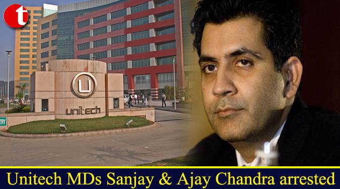 Unitech MDs Sanjay & Ajay Chandra arrested