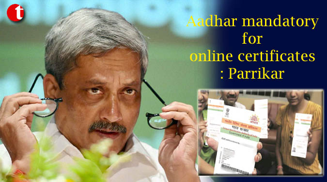 Aadhar mandatory for online certificates: Parrikar