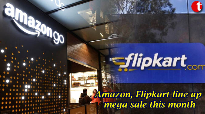 Amazon, Flipkart line up mega sale this month