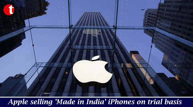 Apple selling 'Made in India' iPhones on trial basis