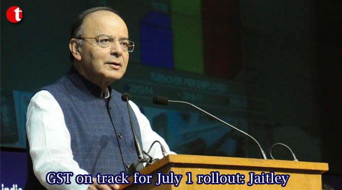 GST on track for July 1 rollout: Jaitley