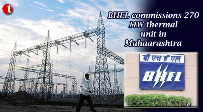 BHEL commissions 270 MW thermal unit in Mahaarashtra