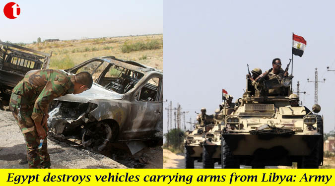 Egypt destroys vehicles carrying arms from Libya: Army