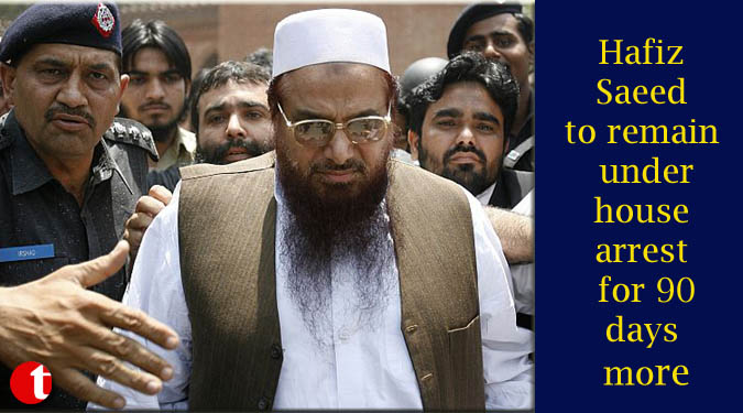 Hafiz Saeed to remain under house arrest for 90 days more