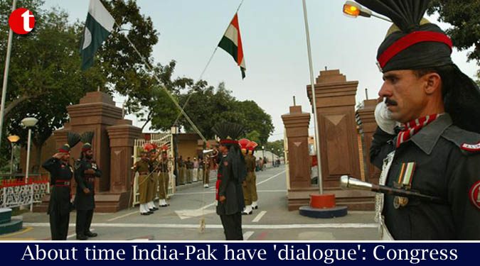 About time India-Pak have 'dialogue': Congress