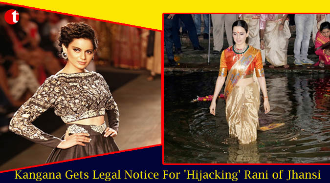 Kangana Ranaut Gets Legal Notice For 'Hijacking' Rani of Jhansi