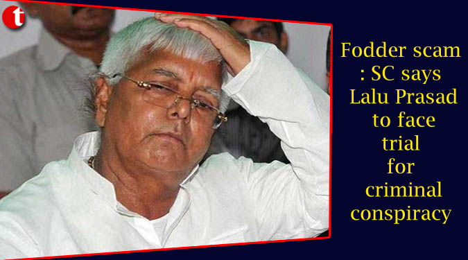 Fodder scam: SC says Lalu Prasad to face trial for criminal conspiracy
