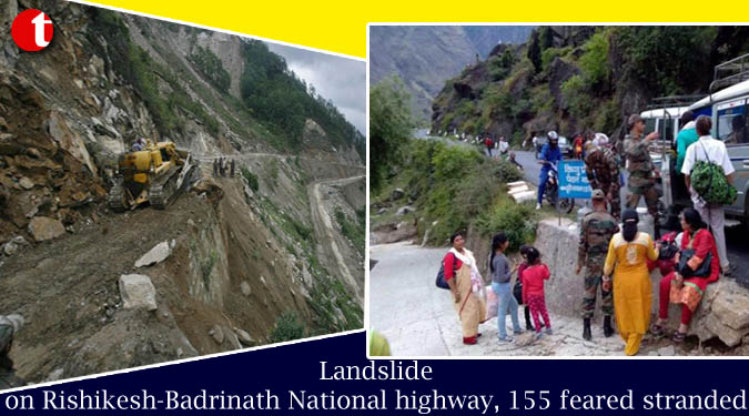 Landslide on Rishikesh-badrinath National highway, 155 feared stranded
