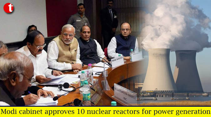 Modi cabinet approves 10 nuclear reactors for power generation