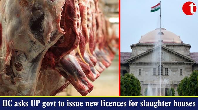 HC asks UP govt. to issue new licences for slaughter houses