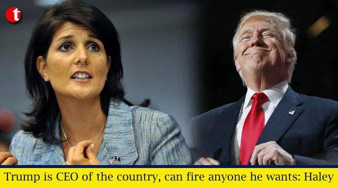 Trump is CEO of the country, can fire anyone he wants: Haley