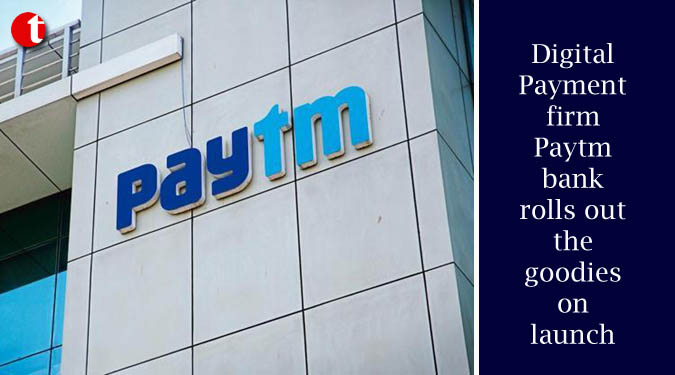 Digital Payment firm Paytm bank rolls out the goodies on launch